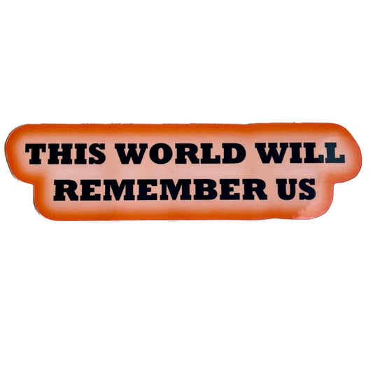 The World Will Remember Us Sticker - Inspired by Bonnie And Clyde