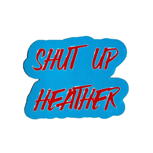 Shut Up Heather Sticker - Inspired by Heathers