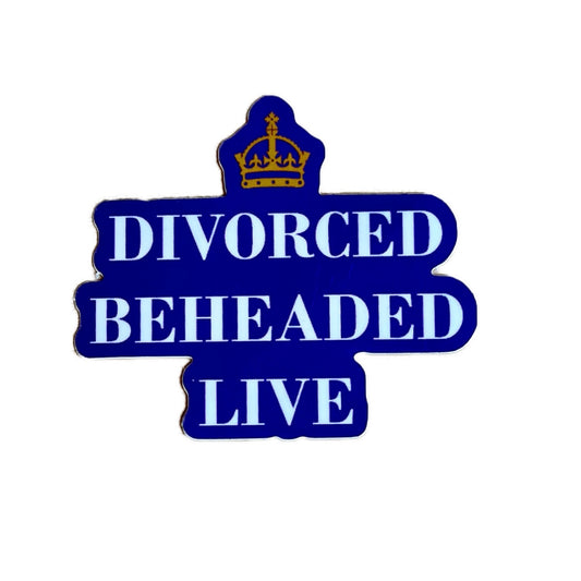 Divorded, Beheaded, Live Sticker - Inspired by SIX